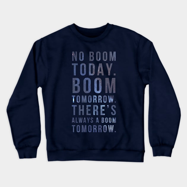 No Boom Today Crewneck Sweatshirt by PatriciaLupien